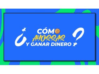 ¿CÓMO AHORRAR Y GANAR DINERO?